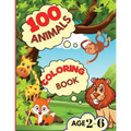 100 Animals Coloring Book: My First Coloring Book with Animals From Anywhere Easy and Fun Educational Coloring Pages of Animals for Boys, Girls, Presc