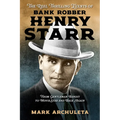 The Reel Thrilling Events of Bank Robber Henry Starr: From Gentleman Bandit to Movie Star and Back Again