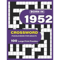 Born In 1952: Crossword Puzzle Book For Adults: Large Print Crossword Puzzles For Adults To Enjoy Holiday Solo time With Word Games