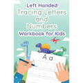 Left Handed Tracing Letters and Numbers Workbook for Kids: Dinosaur Tracing Book for Preschool, Toddlers, Kindergarten kids ages 3-5