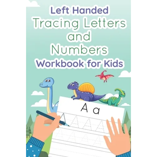 Left Handed Tracing Letters and Numbers Workbook for Kids: Dinosaur Tracing Book for Preschool, Toddlers, Kindergarten kids ages 3-5