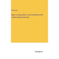 Report on Spiritualism, of the Committee of the London Dialectical Society