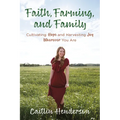Faith, Farming, and Family: Cultivating Hope and Harvesting Joy Wherever You Are