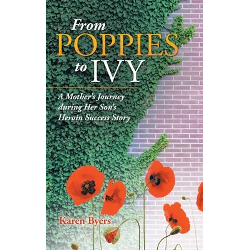 From Poppies to Ivy: A Mother's Journey During Her Son's Heroin Success Story
