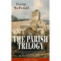 The Parish Trilogy: Annals of a Quiet Neighbourhood, the Seaboard Parish & the Vicar's Daughter (Complete Edition)