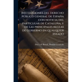 Instituciones del derecho público general de España con noticia del particular de Cataluña, y de las principales reglas de gobierno en qualquier estad