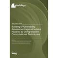 Building's Vulnerability Assessment against Natural Hazards by Using Modern Computational Techniques