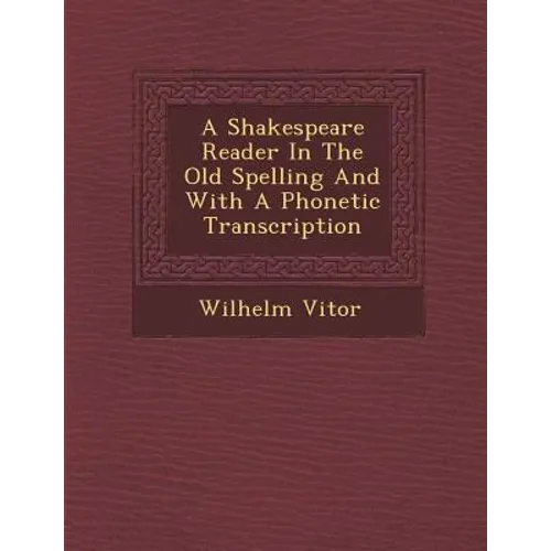 A Shakespeare Reader in the Old Spelling and with a Phonetic Transcription