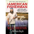 The American Fisherman: How Our Nation's Anglers Founded, Fed, Financed, and Forever Shaped the U.S.A.