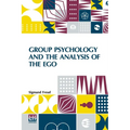 Group Psychology And The Analysis Of The Ego: Authorized Translation By James Strachey Edited By Ernest Jones