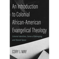 An Introduction to Colonial African-American Evangelical Theology: Colonial Identities, Sense of Belonging, and Shared Space