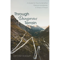 Through Dangerous Terrain: A Guide for Trauma-Sensitive Pastoral Leadership in Times of Threat