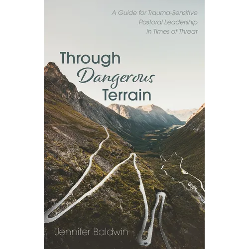 Through Dangerous Terrain: A Guide for Trauma-Sensitive Pastoral Leadership in Times of Threat
