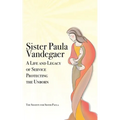 Sister Paula Vandegaer: A Life and Legacy of Service Protecting the Unborn