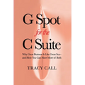 G Spot for the C Suite: Why Great Business Is Like Great Sex-and How You Can Have More of Both