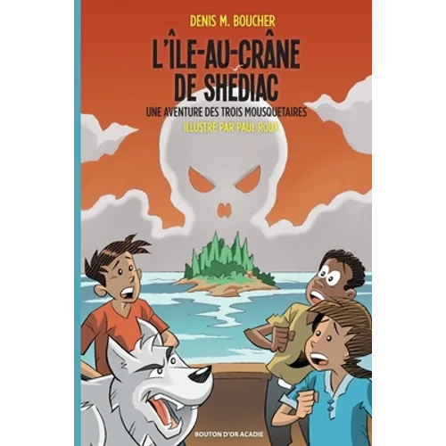 L'Île-au-Crâne de Shédiac: Une aventure des Trois Mousquetaires