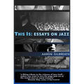 This Is: Essays on Jazz