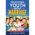 Educating Youth About Marriage: Train Up A Child In The Way He Should Go
