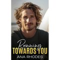 Running Towards You: A best friend's brother second chance romance