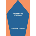 Nietzsche: His Life and Works