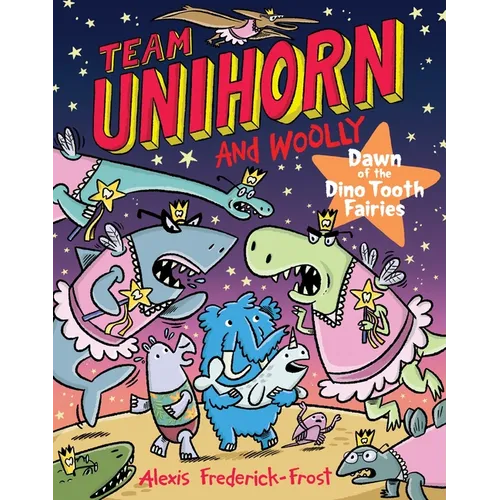 Team Unihorn and Woolly #3: Dawn of the Dino Tooth Fairies: A Graphic Novel
