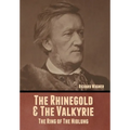 The Rhinegold & The Valkyrie: The Ring of The Niblung (Without Illustrations)