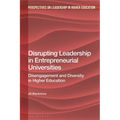 Disrupting Leadership in Entrepreneurial Universities: Disengagement and Diversity in Higher Education