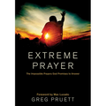 Extreme Prayer: The Impossible Prayers God Promises to Answer