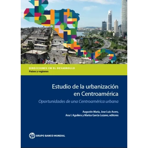 Estudio de la Urbanizacion En Centroamerica: Oportunidades de Una Centroamerica Urbana