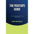 The Mentor's Guide: Fostering Meaningful Educational Relationships