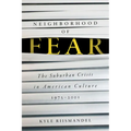 Neighborhood of Fear: The Suburban Crisis in American Culture, 1975-2001