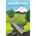 Running Mount Rainier: An Ordinary Runner's Journey from Crippling Injury to Ultra Marathon Finish Line