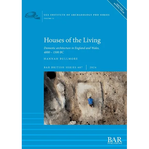 Houses of the Living: Domestic architecture in England and Wales, 4000 - 1500 BC