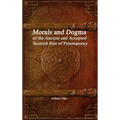 Morals and Dogma of the Ancient and Accepted Scottish Rite of Freemasonry
