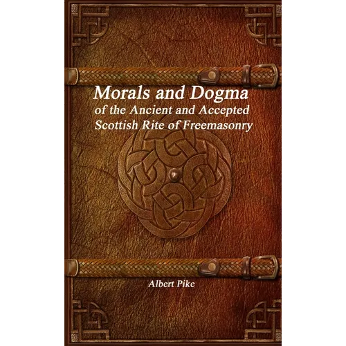 Morals and Dogma of the Ancient and Accepted Scottish Rite of Freemasonry