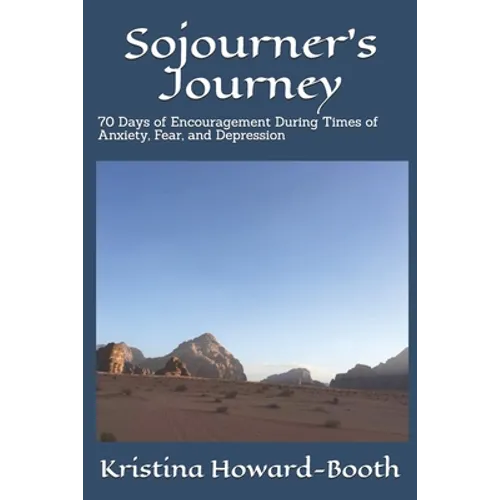 Sojourner's Journey: 70 Days of Encouragement During Times of Anxiety, Fear, and Depression