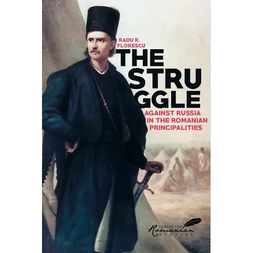 Struggle Against Russia in the Romanian Principalities: A Problem in Anglo-Turkish Diplomacy, 1821-1854