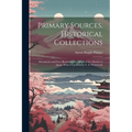 Primary Sources, Historical Collections: Documents and Facts Illustrating the Origin of the Mission to Japan, With a Foreword by T. S. Wentworth