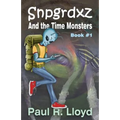 Sngrdxz and the Time Monsters: Book 1 of the Snpgrdxz Series