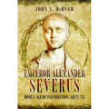 Emperor Alexander Severus: Rome's Age of Insurrection, Ad222-235