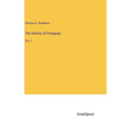 The History of Paraguay: Vol. 1