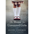 The Home for Unwanted Girls: The Heart-Wrenching, Gripping Story of a Mother-Daughter Bond That Could Not Be Broken - Inspired by True Events