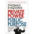 Private Power, Public Purpose: Adventures in Business, Politics, and the Arts