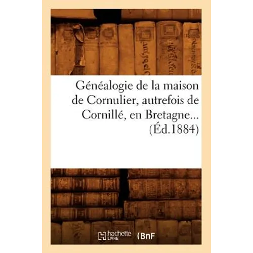 Généalogie de la Maison de Cornulier, Autrefois de Cornillé, En Bretagne (Éd.1884)