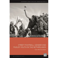 Street Football, Gender and Muslim Youth in the Netherlands: Girls Who Kick Back