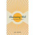 Illustrating Well: Preaching Sermons That Connect