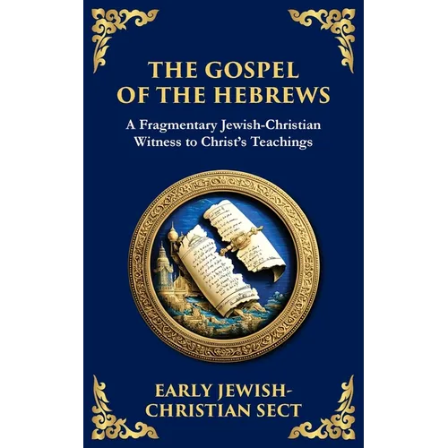The Gospel of the Hebrews: A Lost Spiritual Classic
