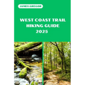 West Coast Trail Hiking Guide 2025: Your Essential Guide to West Coast Trail's Hiking Adventures in 2025