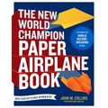 The New World Champion Paper Airplane Book: Featuring the World Record-Breaking Design, with Tear-Out Planes to Fold and Fly