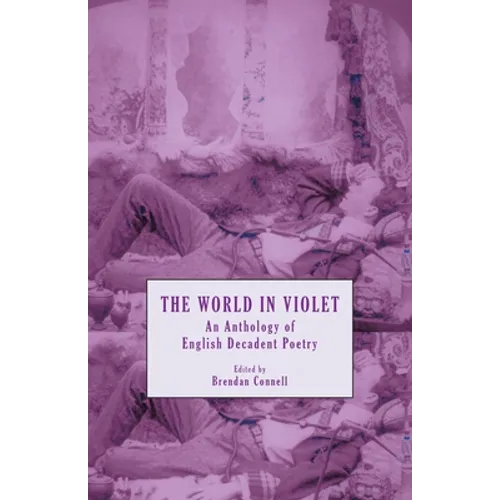 The World in Violet: An Anthology of English Decadent Poetry